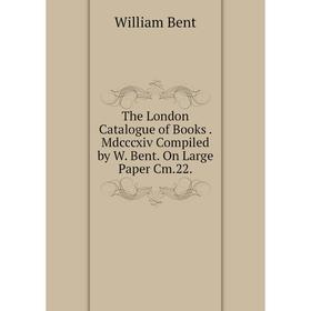 Книга The London Catalogue of Books. Mdcccxiv Compiled by W. Bent. On Large Paper Cm.22.
Книга The London Catalogue of Books. Mdcccxiv Compiled by W. Bent. On Large Paper Cm.22.