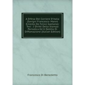 Книга A Difesa Del Corriere D'italia (Savigni Francesco- Manni Ernesto-De Felice Gaetano)
Книга A Difesa Del Corriere D'italia (Savigni Francesco- Manni Ernesto-De Felice Gaetano)