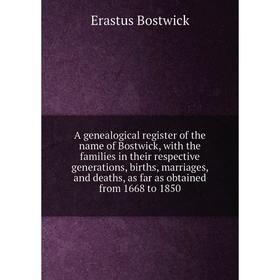 Книга A genealogical register of the name of Bostwick, with the families in their respective generations, births, marriages, and deaths, as far as obt
Книга A genealogical register of the name of Bostwick, with the families in their respective generations, births, marriages, and deaths, as far as obt