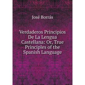 Книга Verdaderos Principios De La Lengua Castellana: Or, True Principles of the Spanish Language
Книга Verdaderos Principios De La Lengua Castellana: Or, True Principles of the Spanish Language