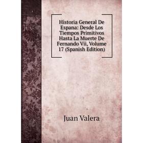 Книга Historia General De Espana: Desde Los Tiempos Primitivos Hasta La Muerte De Fernando Vii, Volume 17 (Spanish Edition)
Книга Historia General De Espana: Desde Los Tiempos Primitivos Hasta La Muerte De Fernando Vii, Volume 17 (Spanish Edition)