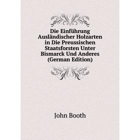Книга Die Einführung Ausländischer Holzarten in Die Preussischen Staatsforsten Unter Bismarck Und Anderes (German Edition)
Книга Die Einführung Ausländischer Holzarten in Die Preussischen Staatsforsten Unter Bismarck Und Anderes (German Edition)