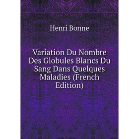 Книга Variation Du Nombre Des Globules Blancs Du Sang Dans Quelques Maladies (French Edition)
Книга Variation Du Nombre Des Globules Blancs Du Sang Dans Quelques Maladies (French Edition)