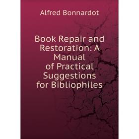 Книга Book Repair and Restoration: A Manual of Practical Suggestions for Bibliophiles
Книга Book Repair and Restoration: A Manual of Practical Suggestions for Bibliophiles