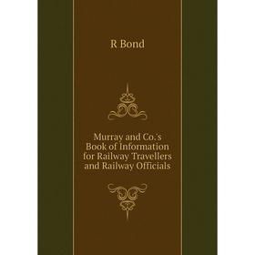 Книга Murray and Co's Book of Information for Railway Travellers and Railway Officials
Книга Murray and Co's Book of Information for Railway Travellers and Railway Officials