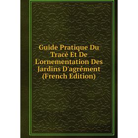 Книга Guide Pratique Du Tracé Et De L'ornementation Des Jardins D'agrément (French Edition)
Книга Guide Pratique Du Tracé Et De L'ornementation Des Jardins D'agrément (French Edition)