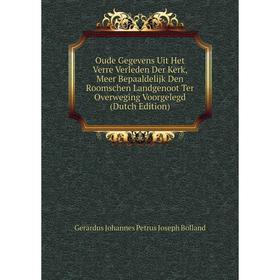 Книга Oude Gegevens Uit Het Verre Verleden Der Kerk, Meer Bepaaldelijk Den Roomschen Landgenoot Ter Overweging Voorgelegd
Книга Oude Gegevens Uit Het Verre Verleden Der Kerk, Meer Bepaaldelijk Den Roomschen Landgenoot Ter Overweging Voorgelegd