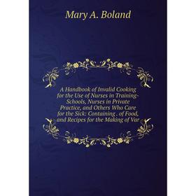 Книга A Handbook of Invalid Cooking for the Use of Nurses in Training-Schools, Nurses in Private Practice, and Others Who Care for the Sick
Книга A Handbook of Invalid Cooking for the Use of Nurses in Training-Schools, Nurses in Private Practice, and Others Who Care for the Sick