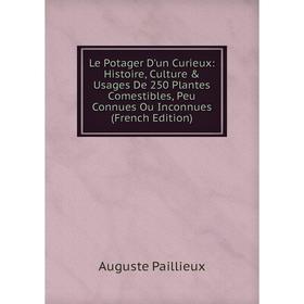 Книга Le Potager D'un Curieux: Histoire, Culture & Usages De 250 Plantes Comestibles, Peu Connues Ou Inconnues
Книга Le Potager D'un Curieux: Histoire, Culture & Usages De 250 Plantes Comestibles, Peu Connues Ou Inconnues