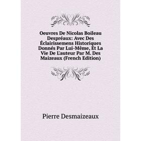 Книга Oeuvres De Nicolas Boileau Despréaux: Avec Des Éclairissemens Historiques Donnés par Même, Et La vie de l'auteur Par M Des Maizeaux i
Книга Oeuvres De Nicolas Boileau Despréaux: Avec Des Éclairissemens Historiques Donnés par Même, Et La vie de l'auteur Par M Des Maizeaux i