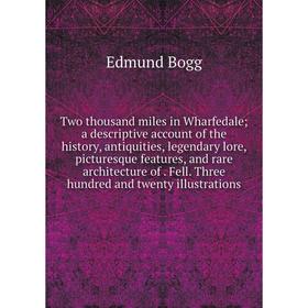 Книга Two thousand miles in Wharfedale; a descriptive account of the history, antiquities, legendary lore, picturesque features, and rare architecture
Книга Two thousand miles in Wharfedale; a descriptive account of the history, antiquities, legendary lore, picturesque features, and rare architecture