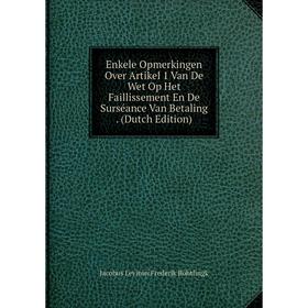 Книга Enkele Opmerkingen Over Artikel 1 Van De Wet Op Het Faillissement En De Surséance Van Betaling. (Dutch Edition)
Книга Enkele Opmerkingen Over Artikel 1 Van De Wet Op Het Faillissement En De Surséance Van Betaling. (Dutch Edition)