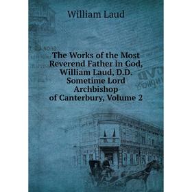 Книга The Works of the Most Reverend Father in God, William Laud, D.D. Sometime Lord Archbishop of Canterbury, Volume 2
Книга The Works of the Most Reverend Father in God, William Laud, D.D. Sometime Lord Archbishop of Canterbury, Volume 2
