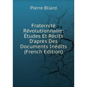 Книга Fraternité Révolutionnaire: Études Et Récits D'après Des Documents Inédits (French Edition)
Книга Fraternité Révolutionnaire: Études Et Récits D'après Des Documents Inédits (French Edition)