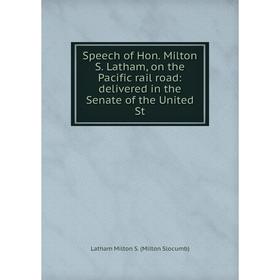 Книга Speech of Hon. Milton S. Latham, on the Pacific rail road: delivered in the Senate of the United St
Книга Speech of Hon. Milton S. Latham, on the Pacific rail road: delivered in the Senate of the United St