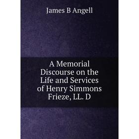 Книга A Memorial Discourse on the Life and Services of Henry Simmons Frieze, LL. D
Книга A Memorial Discourse on the Life and Services of Henry Simmons Frieze, LL. D