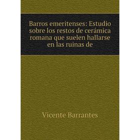 Книга Barros emeritenses: Estudio sobre los restos de cerámica romana que suelen hallarse en las ruinas de
Книга Barros emeritenses: Estudio sobre los restos de cerámica romana que suelen hallarse en las ruinas de
