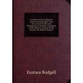 Книга A Letter to the Craftsman from Eustace Budgell, Esq: Occasion'd by His Late Presenting an Humble Complaint to His Majesty Against the Rt. Honble
Книга A Letter to the Craftsman from Eustace Budgell, Esq: Occasion'd by His Late Presenting an Humble Complaint to His Majesty Against the Rt. Honble