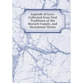 Книга Legends of Leys: Collected from Oral Traditions of the Burnett Family, and Occasional Verses
Книга Legends of Leys: Collected from Oral Traditions of the Burnett Family, and Occasional Verses