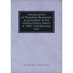 Книга Inauguration of Theodore Roosevelt as president of the United States, March 4, 1905: membership and
Книга Inauguration of Theodore Roosevelt as president of the United States, March 4, 1905: membership and