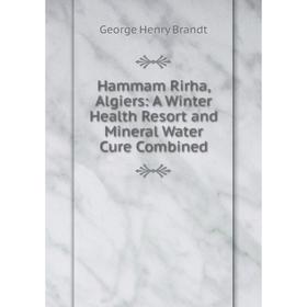 Книга Hammam Rirha, Algiers: A Winter Health Resort and Mineral Water Cure Combined
Книга Hammam Rirha, Algiers: A Winter Health Resort and Mineral Water Cure Combined