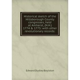 Книга Historical sketch of the Hillsborough County congresses, held at Amherst, (N.H.) 1774 1775: with other revolutionary records
Книга Historical sketch of the Hillsborough County congresses, held at Amherst, (N.H.) 1774 1775: with other revolutionary records