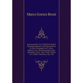 Книга Konzertstück: In C Moll Für Orgel, Streichorchester, Zwei Kornette in B, Eine Trompete in F, Zwei Hörner in F, Drei Posaunen, Eine Basstuba, Zwe
Книга Konzertstück: In C Moll Für Orgel, Streichorchester, Zwei Kornette in B, Eine Trompete in F, Zwei Hörner in F, Drei Posaunen, Eine Basstuba, Zwe