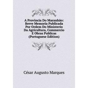 Книга A Provincia Do Maranhão: Breve Memoria Publicada Por Ordem Do Ministerio Da Agricultura, Commercio E Obras Publicas (Portuguese Edition)
Книга A Provincia Do Maranhão: Breve Memoria Publicada Por Ordem Do Ministerio Da Agricultura, Commercio E Obras Publicas (Portuguese Edition)