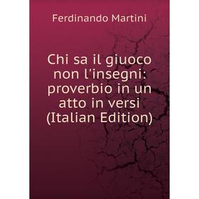 Книга Chi sa il giuoco non l'insegni: proverbio in un atto in versi (Italian Edition)
Книга Chi sa il giuoco non l'insegni: proverbio in un atto in versi (Italian Edition)