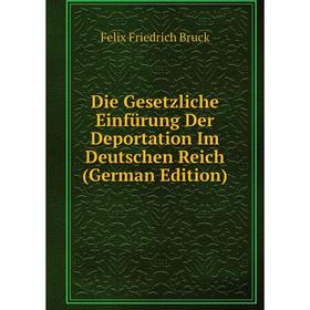Книга Die Gesetzliche Einfürung Der Deportation Im Deutschen Reich (German Edition)
Книга Die Gesetzliche Einfürung Der Deportation Im Deutschen Reich (German Edition)