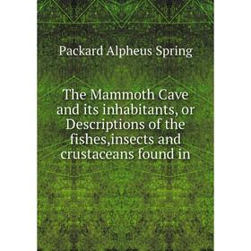 Книга The Mammoth Cave and its inhabitants, or Descriptions of the fishes,insects and crustaceans found in
Книга The Mammoth Cave and its inhabitants, or Descriptions of the fishes,insects and crustaceans found in