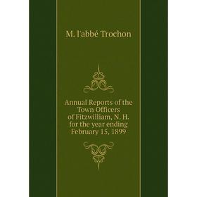 Книга Annual Reports of the Town Officers of Fitzwilliam, N. H. for the year ending February 15, 1899
Книга Annual Reports of the Town Officers of Fitzwilliam, N. H. for the year ending February 15, 1899