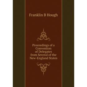 Книга Proceedings of a Convention of Delegates from Several of the New-England States
Книга Proceedings of a Convention of Delegates from Several of the New-England States