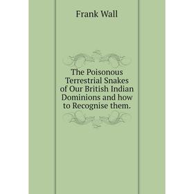 Книга The Poisonous Terrestrial Snakes of Our British Indian Dominions and how to Recognise them.
Книга The Poisonous Terrestrial Snakes of Our British Indian Dominions and how to Recognise them.