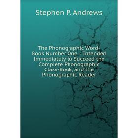 Книга The Phonographic Word-Book Number One.: Intended Immediately to Succeed the Complete Phonographic Class-Book, and the Phonographic Reader
Книга The Phonographic Word-Book Number One.: Intended Immediately to Succeed the Complete Phonographic Class-Book, and the Phonographic Reader