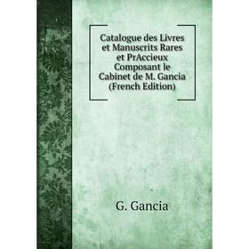 Книга Catalogue des Livres et Manuscrits Rares et PrAccieux Composant le Cabinet de M. Gancia (French Edition)
Книга Catalogue des Livres et Manuscrits Rares et PrAccieux Composant le Cabinet de M. Gancia (French Edition)