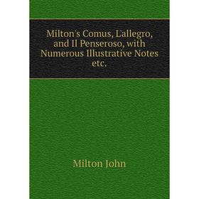 Книга Milton's Comus, L'allegro, and Il Penseroso, with Numerous Illustrative Notes etc
Книга Milton's Comus, L'allegro, and Il Penseroso, with Numerous Illustrative Notes etc