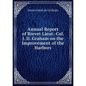 Книга Annual Report of Brevet Lieut.-Col. J. D. Graham on the Improvement of the Harbors
Книга Annual Report of Brevet Lieut.-Col. J. D. Graham on the Improvement of the Harbors