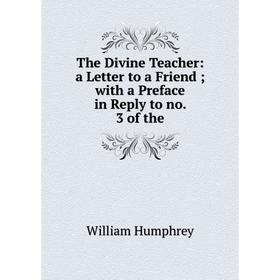 Книга The Divine Teacher: a Letter to a Friendwith a Preface in Reply to no. 3 of the
Книга The Divine Teacher: a Letter to a Friendwith a Preface in Reply to no. 3 of the
