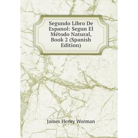 Книга Segundo Libro De Espanol: Segun El Método Natural, Book 2 (Spanish Edition)
Книга Segundo Libro De Espanol: Segun El Método Natural, Book 2 (Spanish Edition)