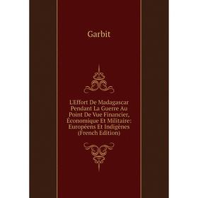 Книга L'Effort De Madagascar Pendant La Guerre Au Point De Vue Financier, Économique Et Militaire: Européens Et Indigènes
Книга L'Effort De Madagascar Pendant La Guerre Au Point De Vue Financier, Économique Et Militaire: Européens Et Indigènes