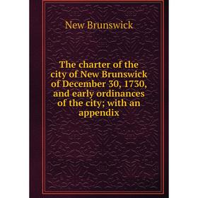 Книга The charter of the city of New Brunswick of December 30, 1730, and early ordinances of the city; with an appendix
Книга The charter of the city of New Brunswick of December 30, 1730, and early ordinances of the city; with an appendix