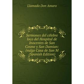 Книга Sermones del célebre loco del Hospital de Inocentes de San Cosme y San Damian: (vulgo Casa de San M (Spanish Edition)
Книга Sermones del célebre loco del Hospital de Inocentes de San Cosme y San Damian: (vulgo Casa de San M (Spanish Edition)
