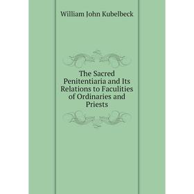 Книга The Sacred Penitentiaria and Its Relations to Faculities of Ordinaries and Priests
Книга The Sacred Penitentiaria and Its Relations to Faculities of Ordinaries and Priests