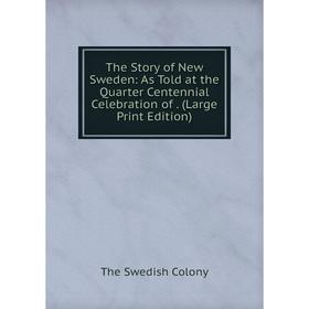 Книга The Story of New Sweden: As Told at the Quarter Centennial Celebration of. (Large Print Edition)
Книга The Story of New Sweden: As Told at the Quarter Centennial Celebration of. (Large Print Edition)