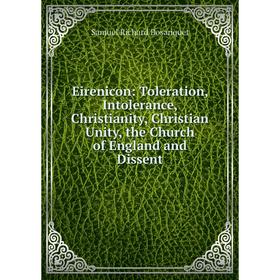 Книга Eirenicon: Toleration, Intolerance, Christianity, Christian Unity, the Church of England and Dissent
Книга Eirenicon: Toleration, Intolerance, Christianity, Christian Unity, the Church of England and Dissent