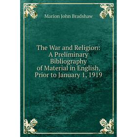 Книга The War and Religion: A Preliminary Bibliography of Material in English, Prior to January 1, 1919
Книга The War and Religion: A Preliminary Bibliography of Material in English, Prior to January 1, 1919