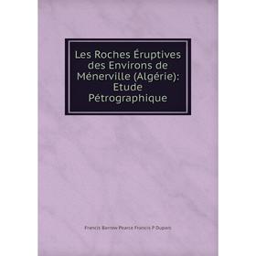 Книга Les Roches Éruptives des Environs de Ménerville (Algérie): Etude Pétrographique
Книга Les Roches Éruptives des Environs de Ménerville (Algérie): Etude Pétrographique