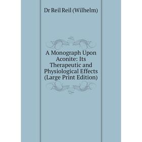 Книга A Monograph Upon Aconite: Its Therapeutic and Physiological Effects (Large Print Edition)
Книга A Monograph Upon Aconite: Its Therapeutic and Physiological Effects (Large Print Edition)
