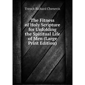 Книга The Fitness of Holy Scripture for Unfolding the Spiritual Life of Men (Large Print Edition)
Книга The Fitness of Holy Scripture for Unfolding the Spiritual Life of Men (Large Print Edition)